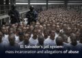 El sistema carcelario de El Salvador: entre la mano dura, las megacárceles y las denuncias por abusos